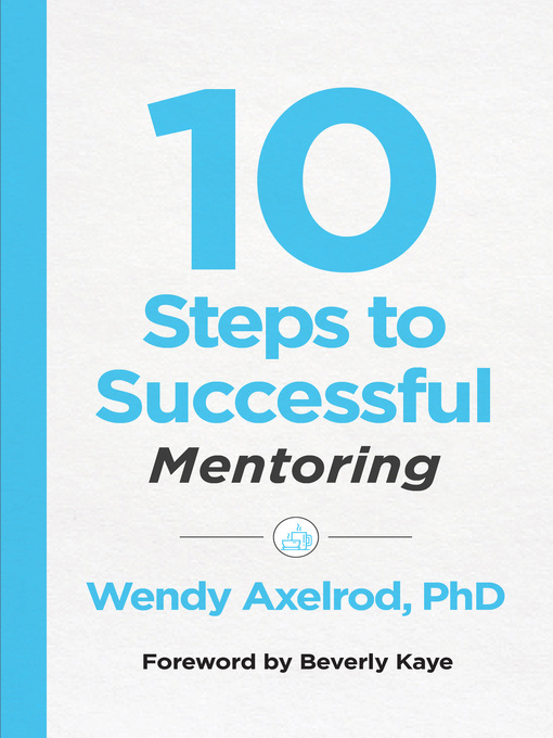 Title details for 10 Steps to Successful Mentoring by Wendy Axelrod - Available